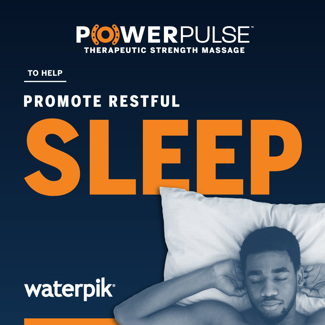 Waterpik<sup>TM</sup> PowerPulse Therapeutic Strength Massage: Helps to Promote Restful Sleep